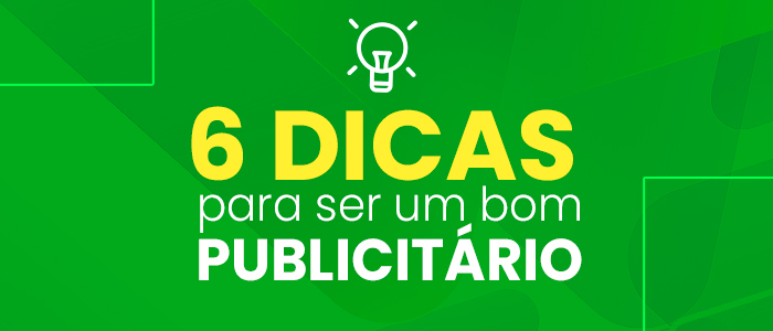 Dia do publicitário: 6 dicas para ser um bom publicitário