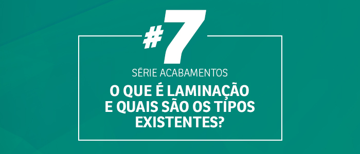 #7 Série Acabamentos: O que é laminação e quais são seus tipos? – Blog Zap