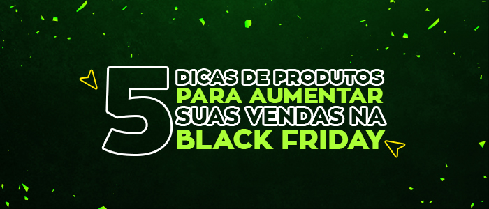 Black Friday: 5 dicas de produtos para aumentar suas vendas – Blog Zap