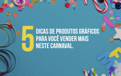 5 dicas de produtos gráficos para você vender mais neste Carnaval – Blog Zap